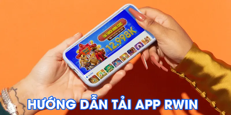 Hướng dẫn tải app Rwin