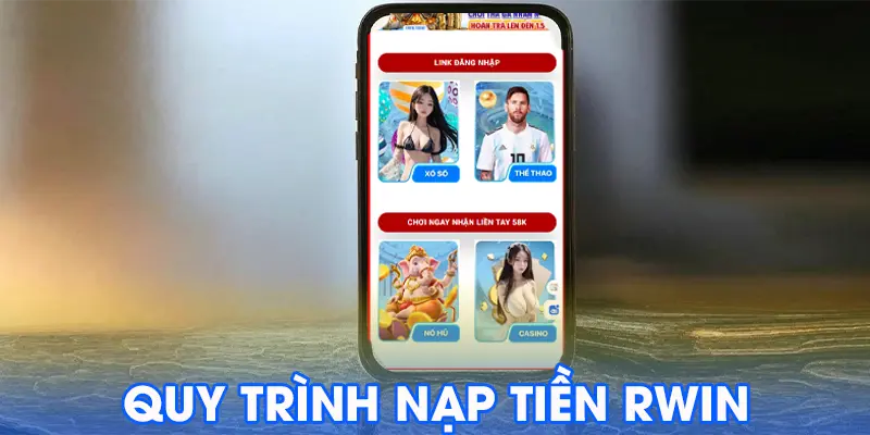 Hướng Dẫn Chi Tiết Quy Trình Nạp Tiền Rwin