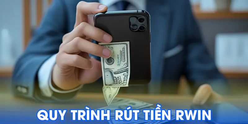 Quy Trình Rút Tiền Rwin